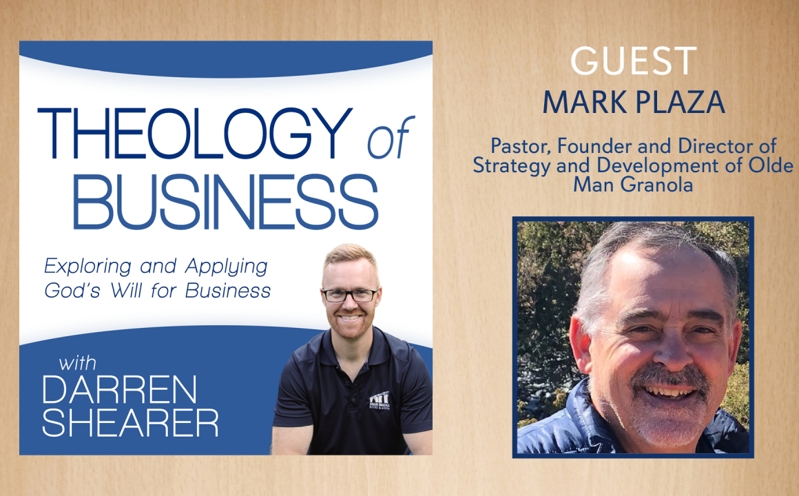 Mark Plaza, pastor, found and director of Olde Man Granola, joins Darren Shearer on Theology of Business podcast.